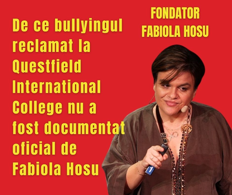 De ce bullyingul reclamat la Questfield International College nu a fost documentat oficial de Fabiola Hosu